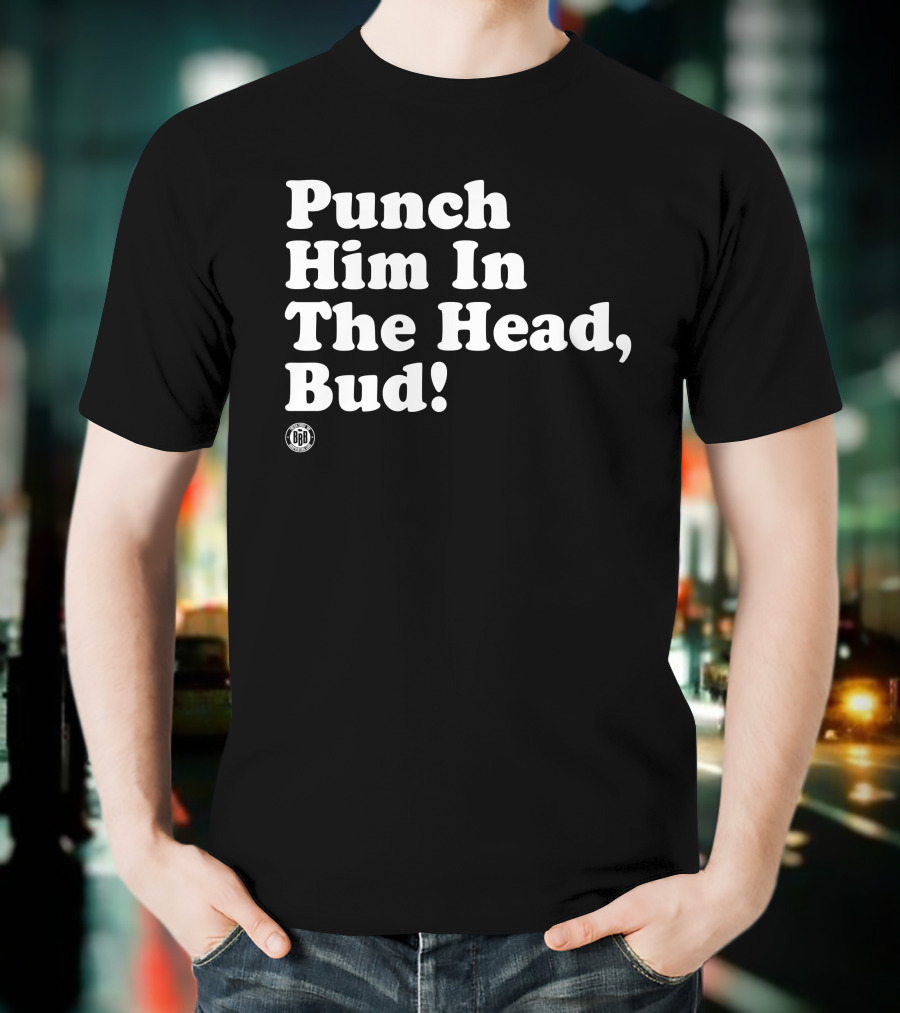 Bbbprinting Punch Him In The Head Bud T-Shirt