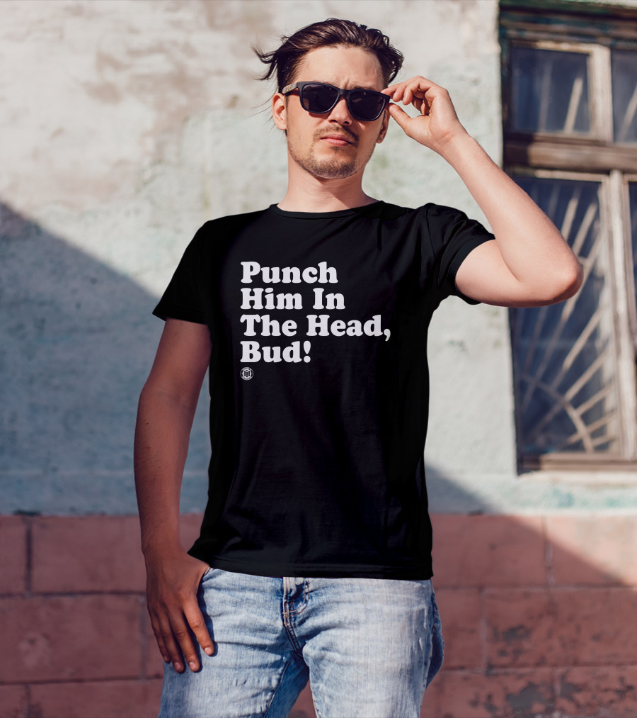 Bbbprinting Punch Him In The Head Bud T-Shirt