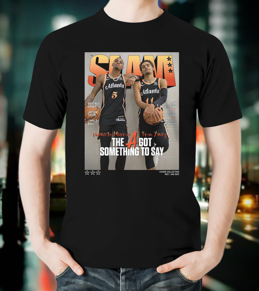 Slam Cover Atlanta Trae Young Dejounte Murray The A Got Something To Say T-Shirt