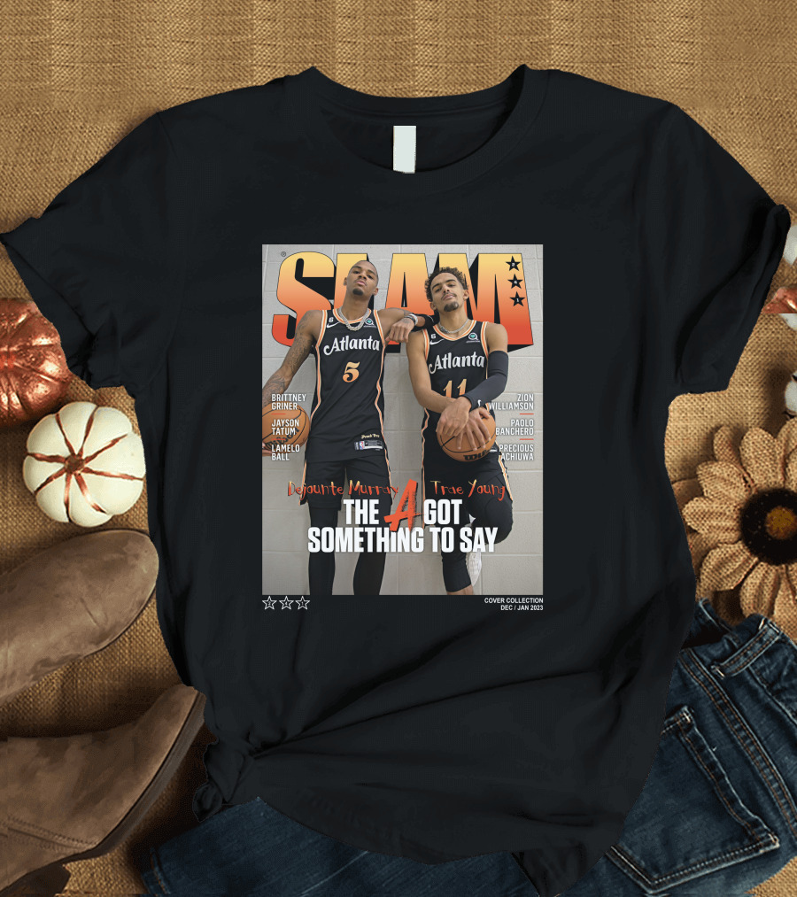 Slam Cover Atlanta Trae Young Dejounte Murray The A Got Something To Say T-Shirt