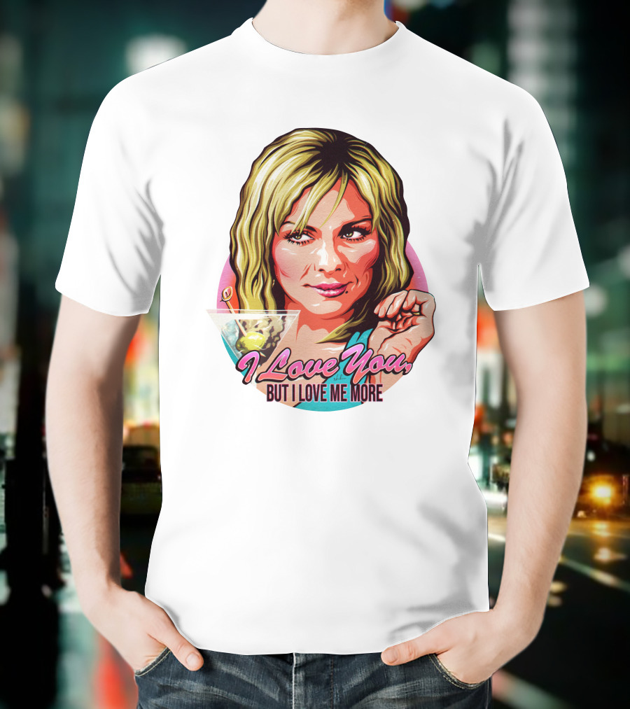 Nordacious Samantha Jones I Love You But I Love Me More Martini T-Shirt