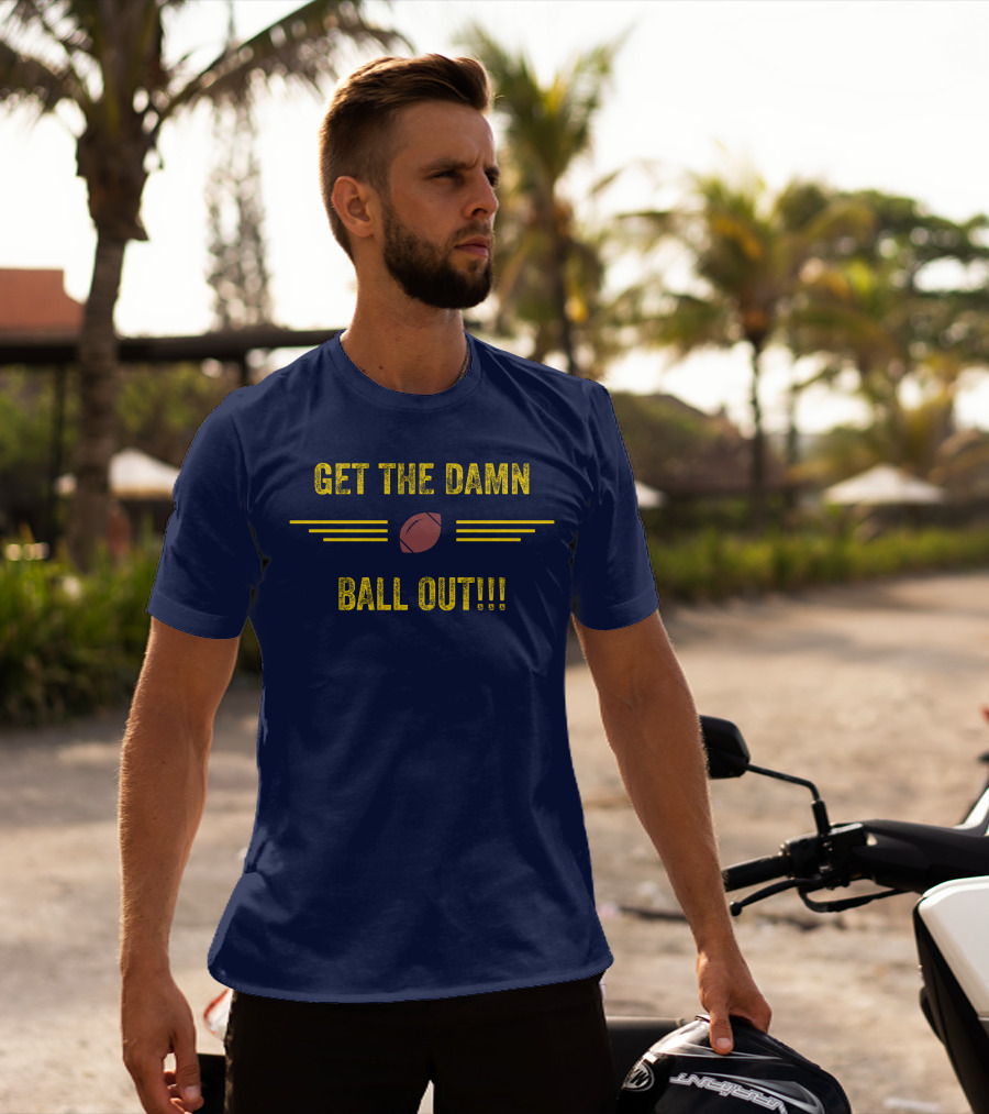 Get The Damn Ball Out Benjamin St-Juste Football Style Catchphrase T-Shirt