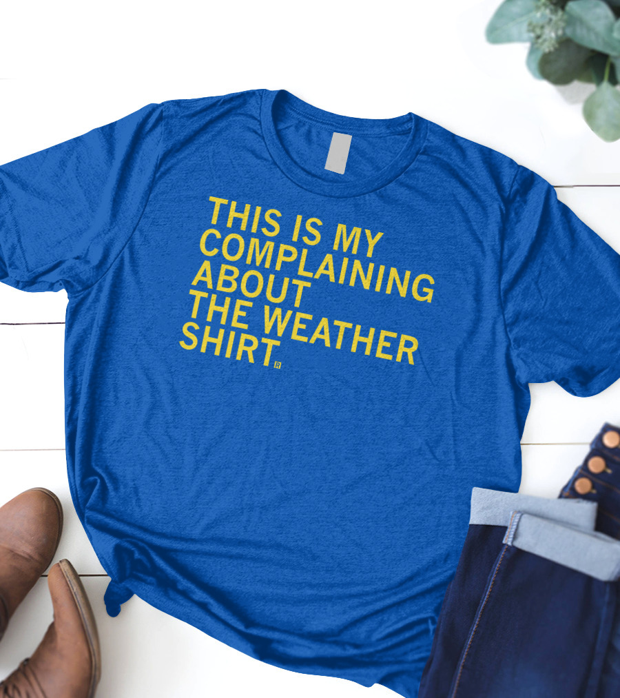 Raygun This Is My Complaining About The Weather T-Shirt