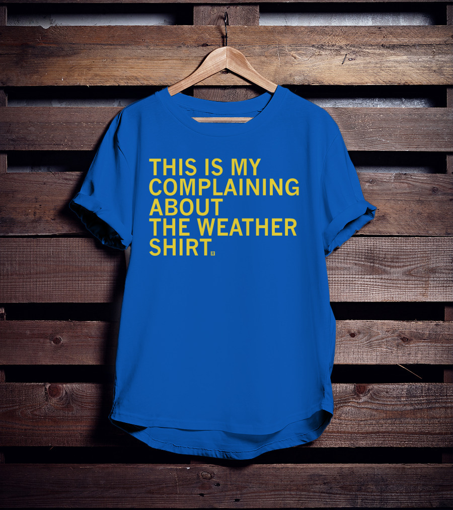 Raygun This Is My Complaining About The Weather T-Shirt