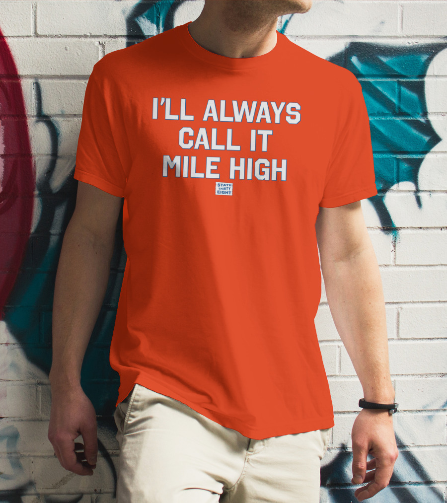 State Thirty Eight I'll Always Call It Mile High Stadium Legacy T-Shirt