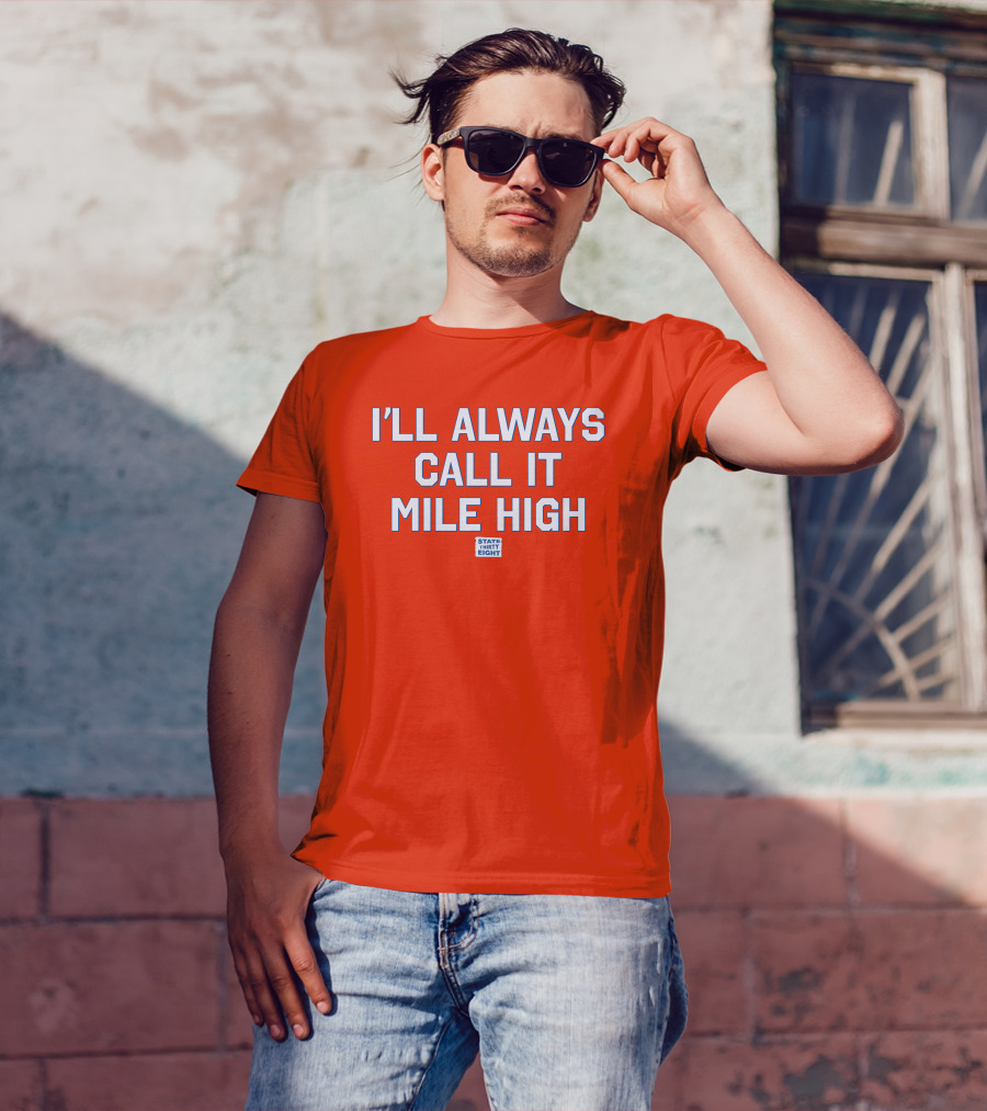 State Thirty Eight I'll Always Call It Mile High Stadium Legacy T-Shirt