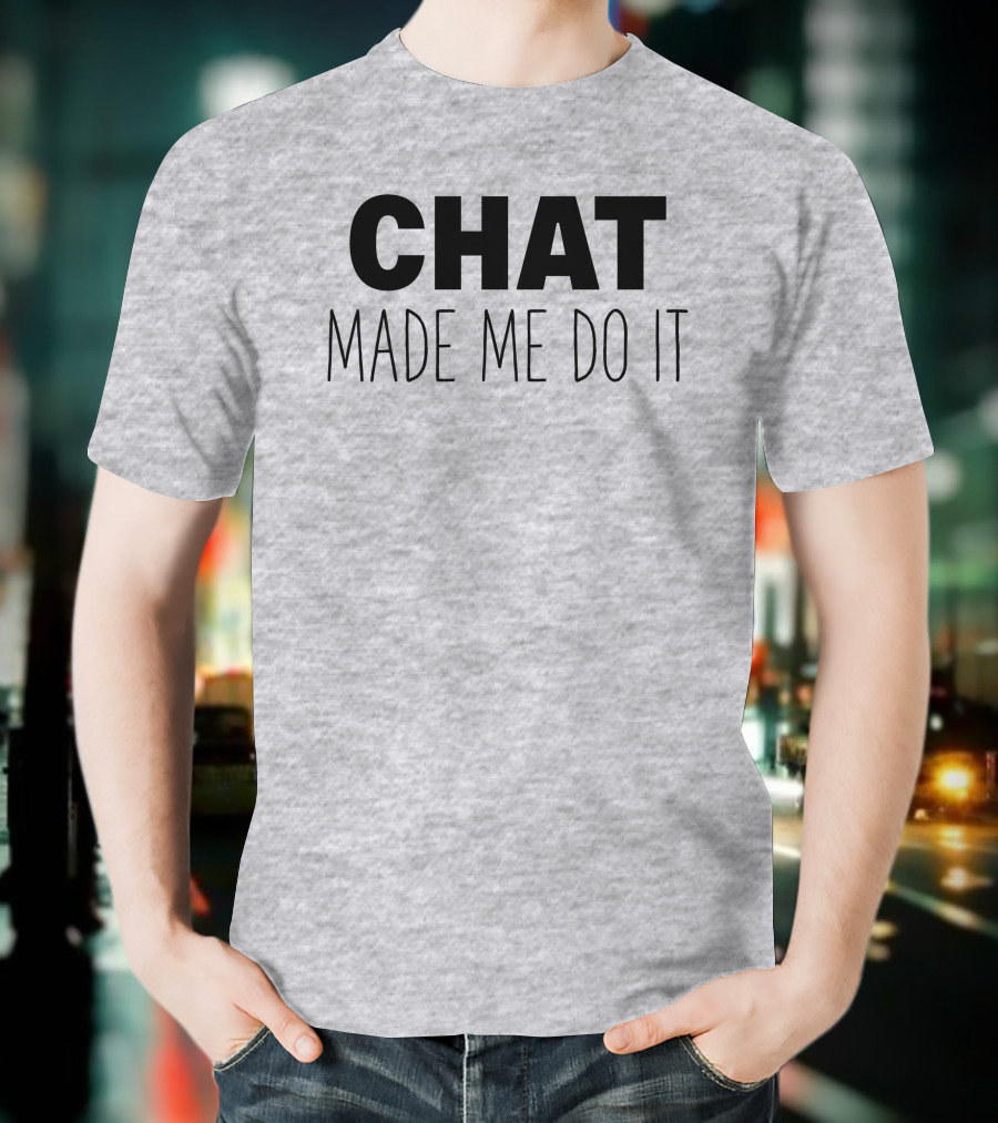 Sweeettails Chat Made Me Do It T-Shirt