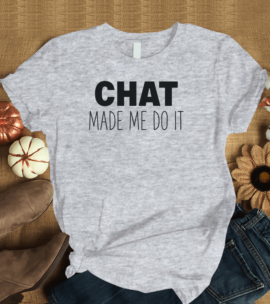 Sweeettails Chat Made Me Do It T-Shirt