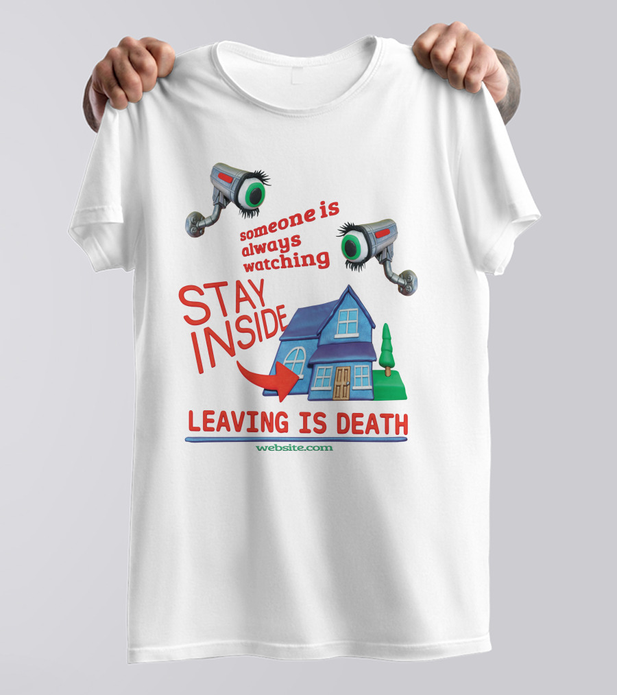 Someone Is Always Watching Stay Inside Leaving Is Death Website.com T-Shirt