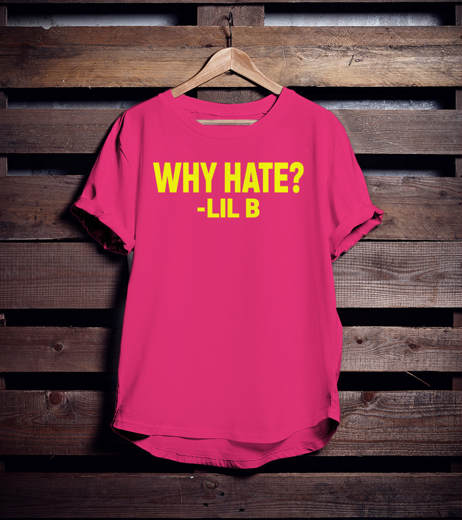 Why Hate? Lil B T-Shirt