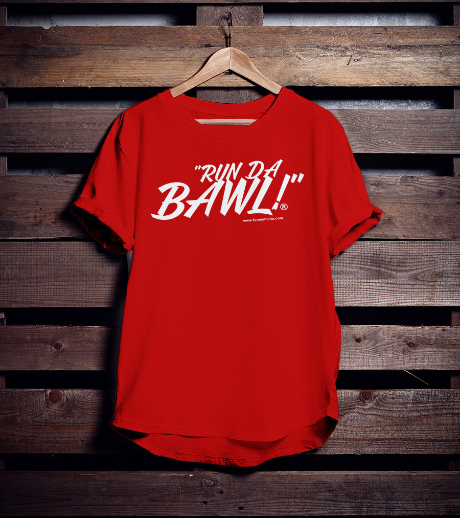 Funny Maine Run Da Bawl T-Shirt