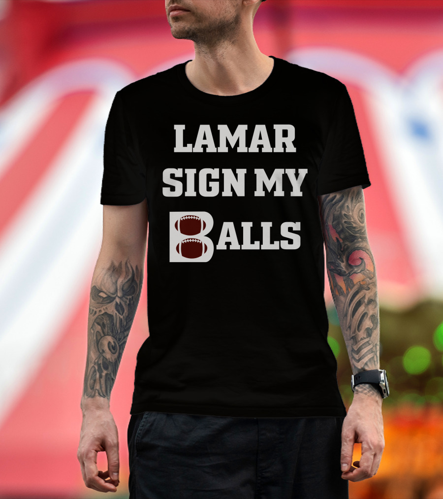 Lamar Sign My Balls Football Humor T-Shirt