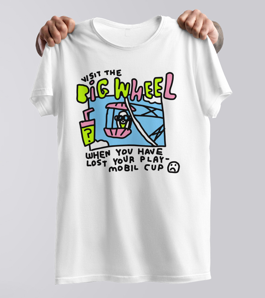 Visit The Big Wheel When You Have Lost Your Playmobil Cup T-Shirt