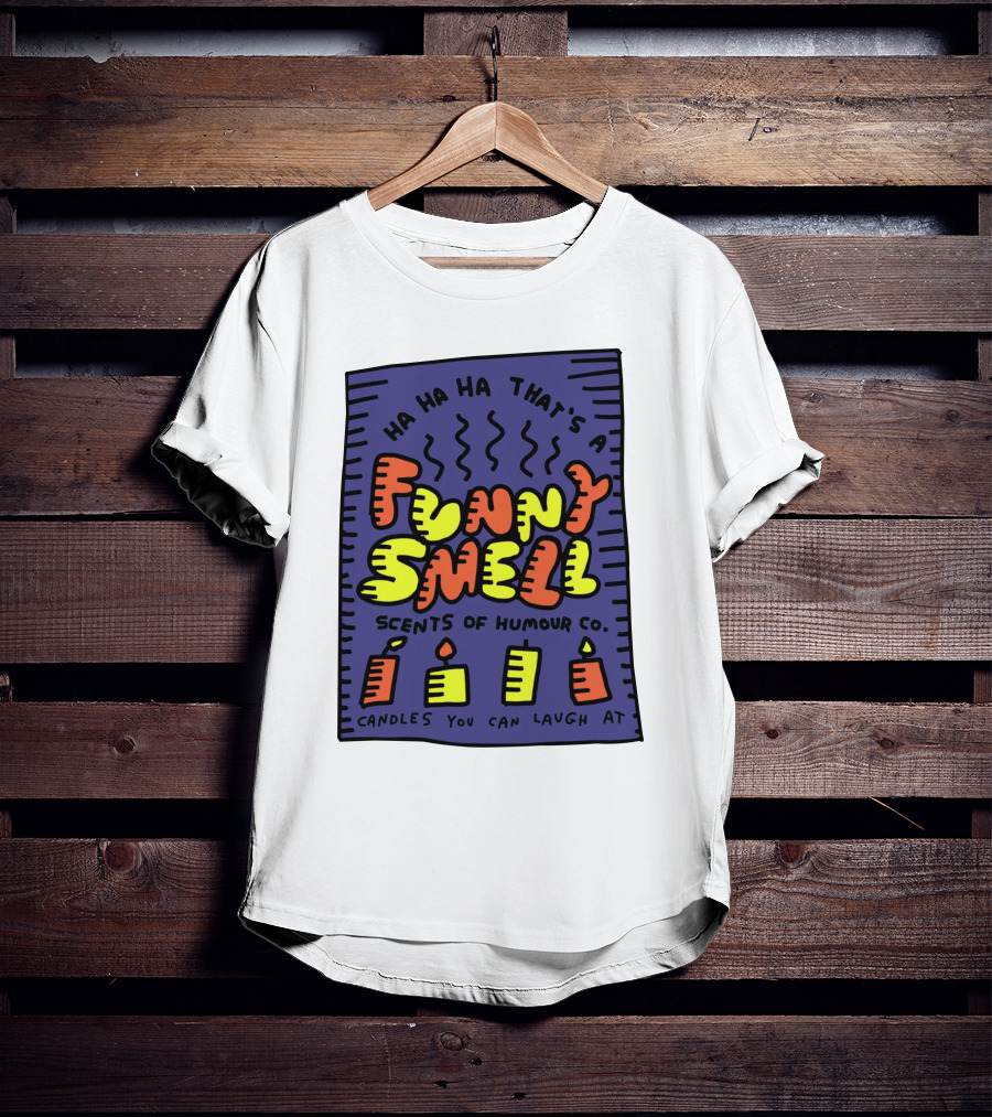 Ha Ha Ha That's A Funny Smell Scents Of Humour Co Candles You Can Laugh At T-Shirt