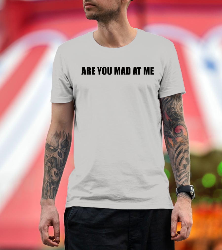 Ogbff Are You Mad At Me T-Shirt