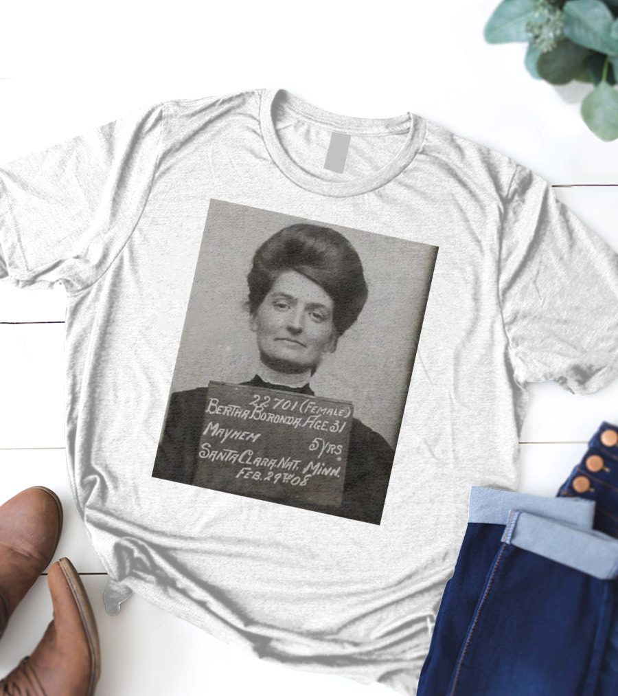 Bertha Boronda Mugshot Mayhem Santa Clara 1908 Historic Vids T-Shirt