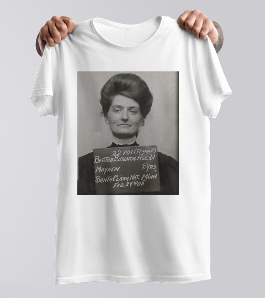 Bertha Boronda Mugshot Mayhem Santa Clara 1908 Historic Vids T-Shirt