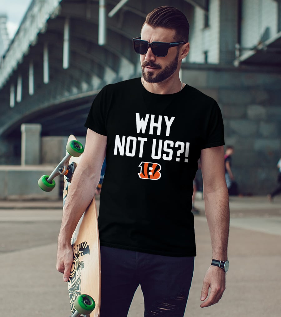Why Not Us Cincinnati Bengals T-Shirt