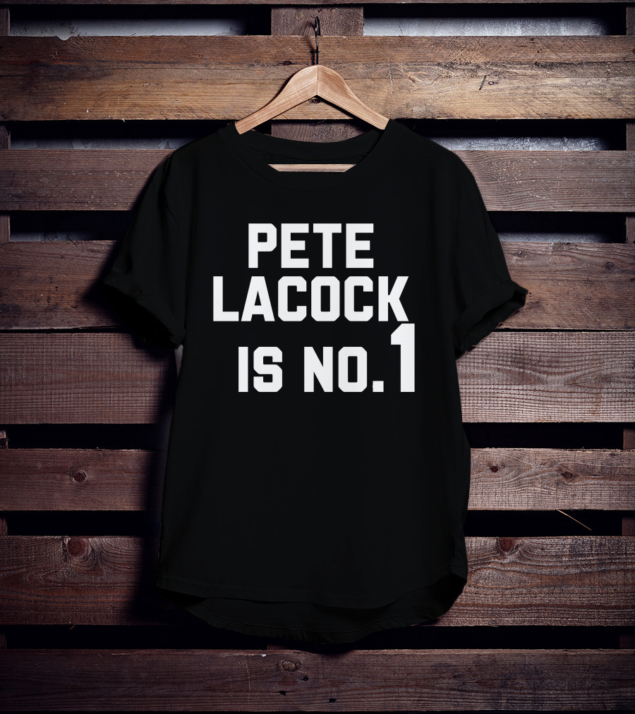Pete Lacock Is No 1 T-Shirt