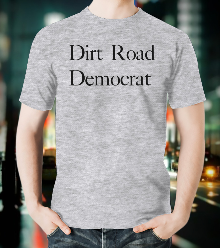 Dirt Road Democrat Country Rural Political Pride T-Shirt