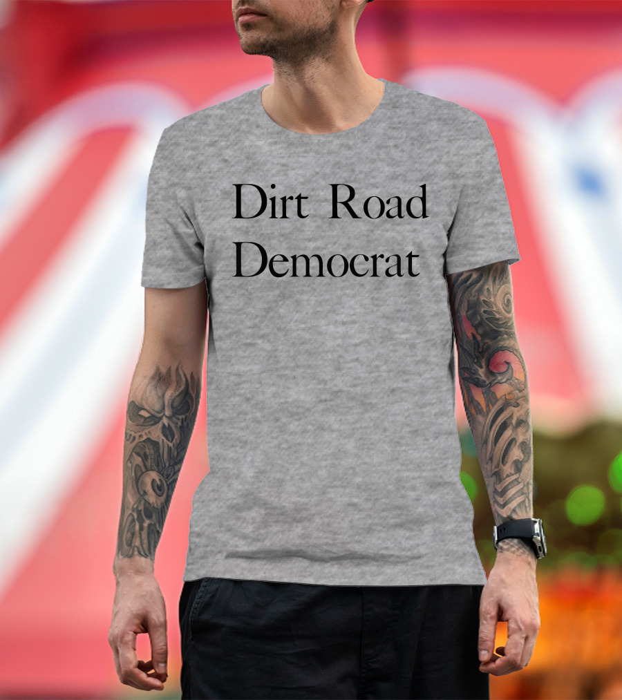 Dirt Road Democrat Country Rural Political Pride T-Shirt