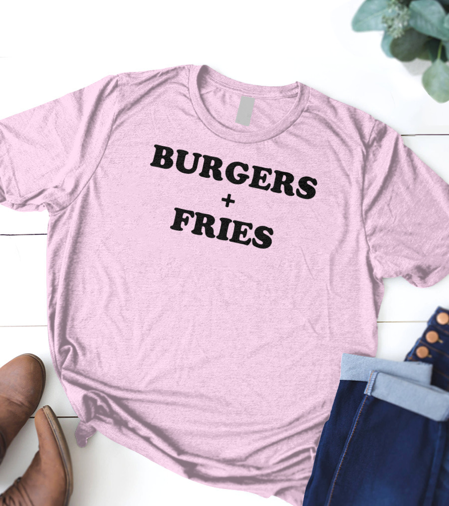 BURGERS + FRIES T-Shirt