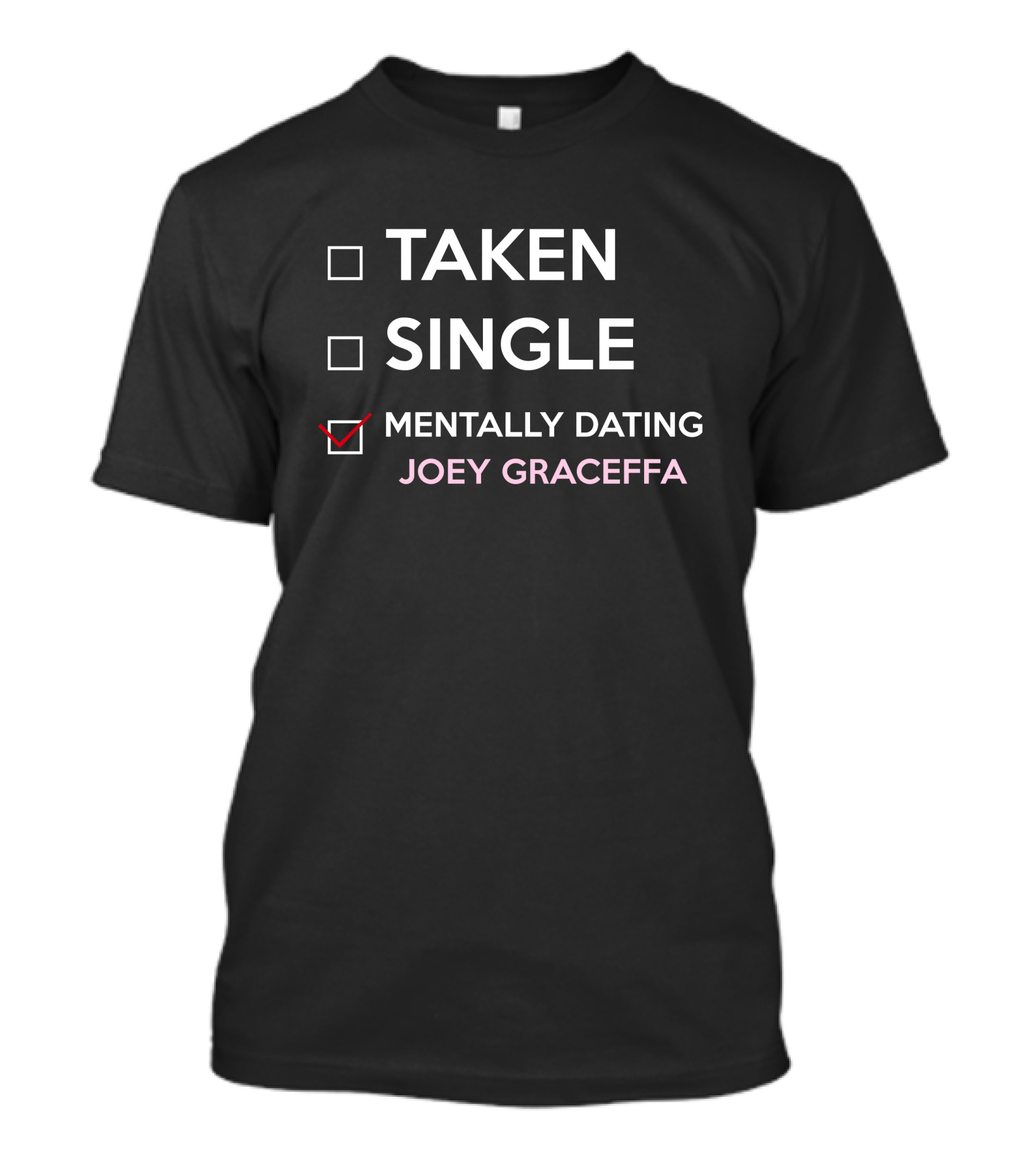 Taken Single Mentally Dating Joey Graceffa Relationship Status Humor Fandom T-Shirt