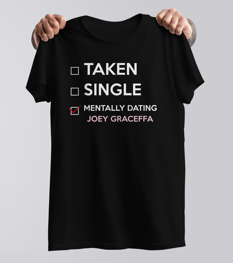 Taken Single Mentally Dating Joey Graceffa Relationship Status Humor Fandom T-Shirt
