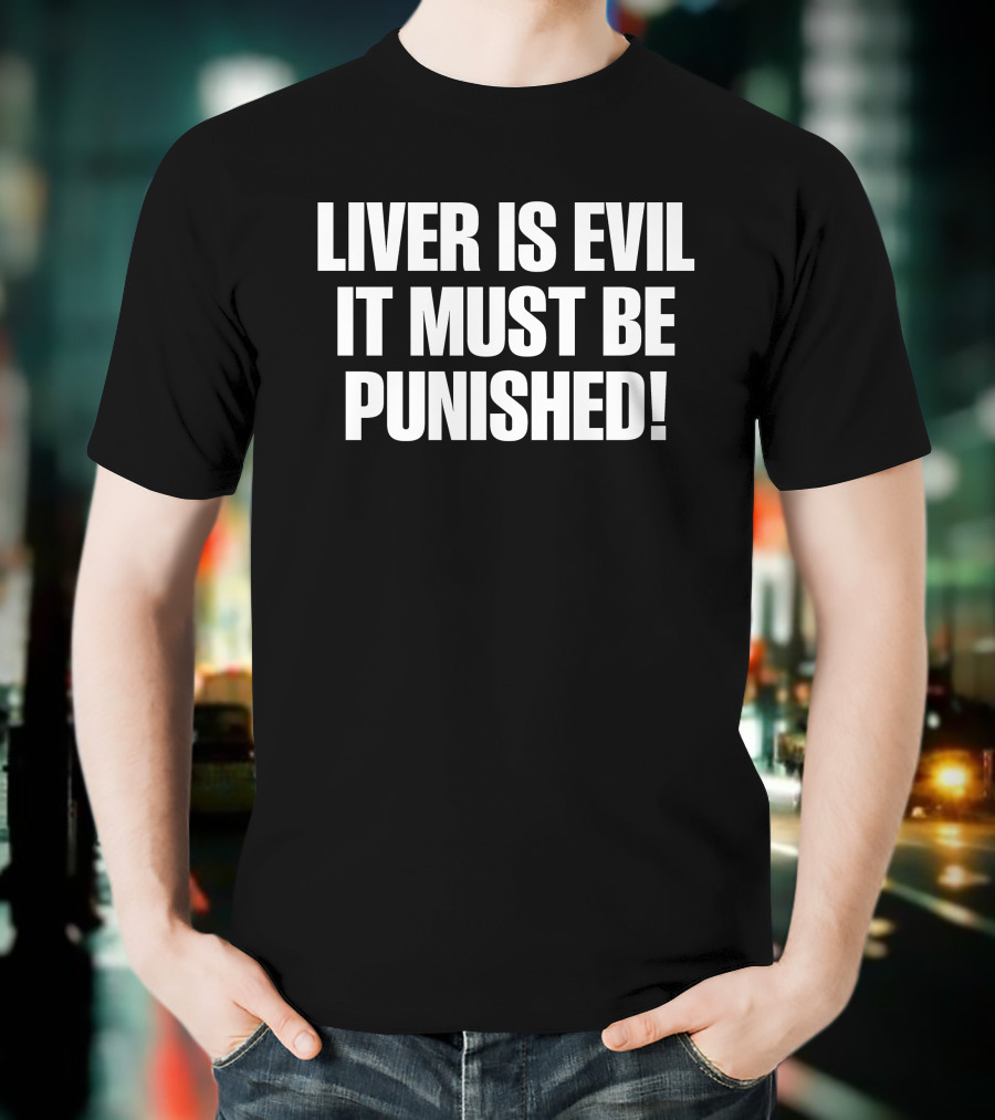 Liver Is Evil It Must Be Punished T-Shirt