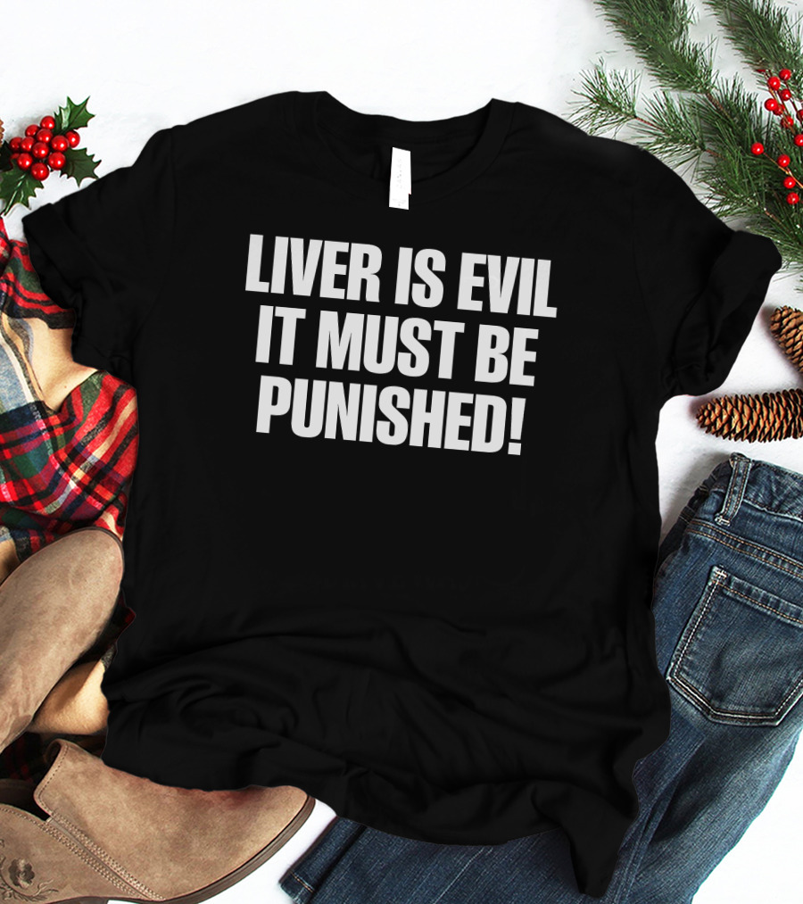 Liver Is Evil It Must Be Punished T-Shirt