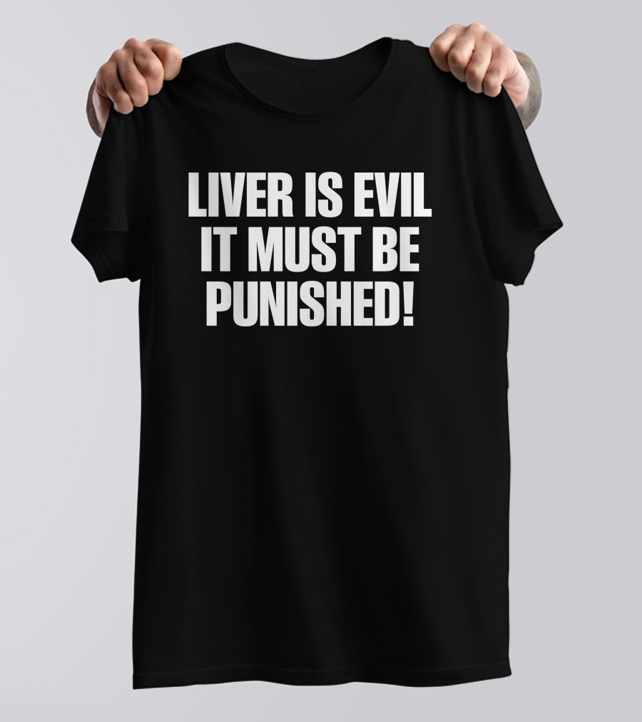 Liver Is Evil It Must Be Punished T-Shirt