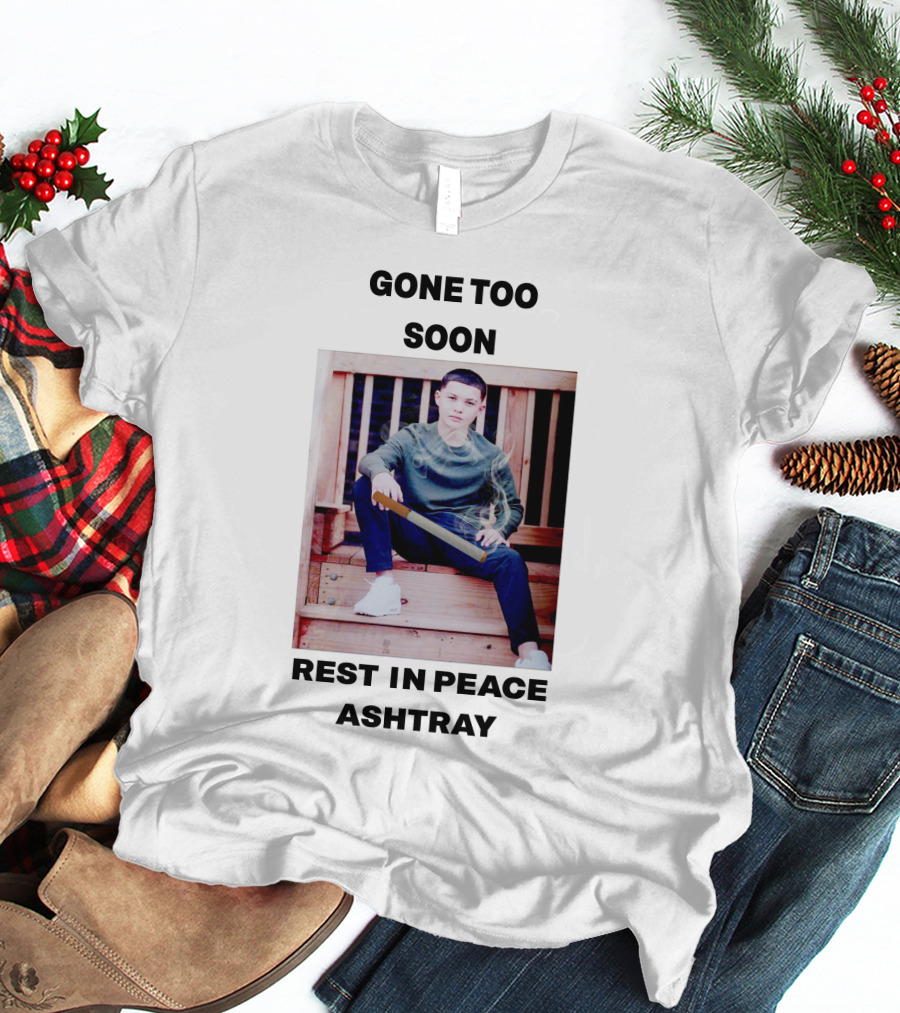 Gone Too Soon Rest In Peace Ashtray Memorial T-Shirt