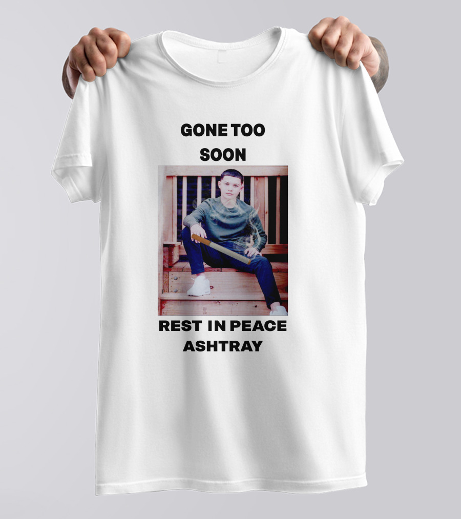 Gone Too Soon Rest In Peace Ashtray Memorial T-Shirt