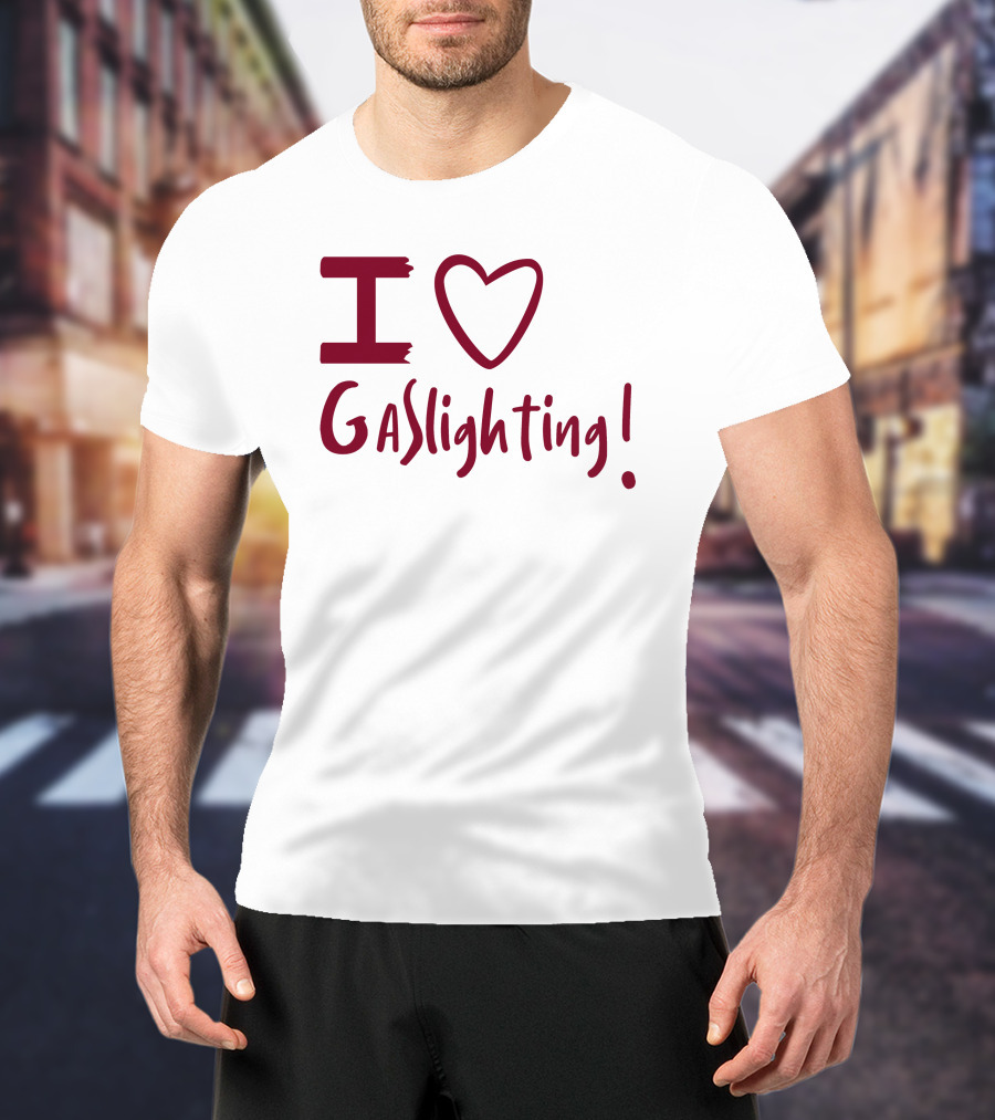 I Love Gaslighting T-Shirt