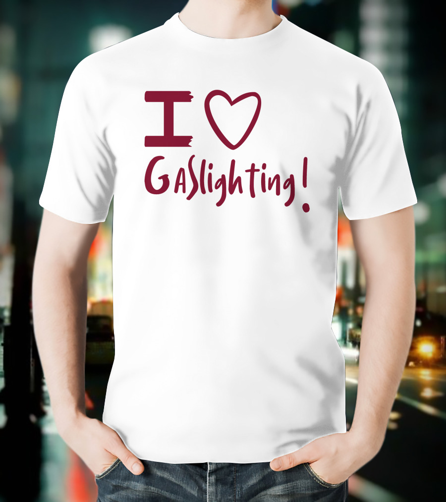 I Love Gaslighting T-Shirt