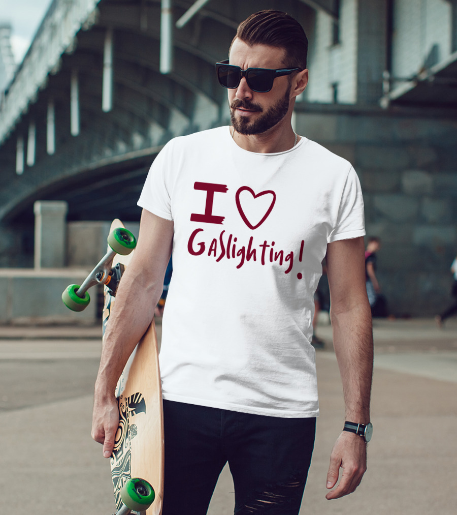 I Love Gaslighting T-Shirt