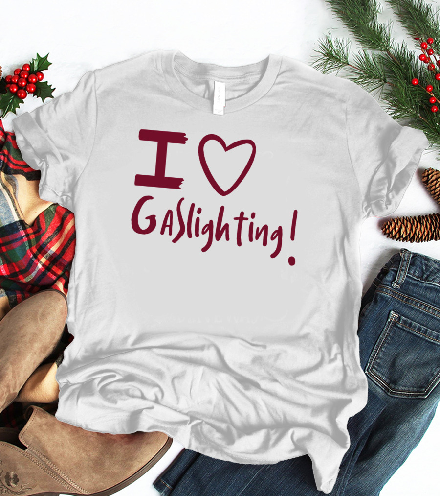 I Love Gaslighting T-Shirt