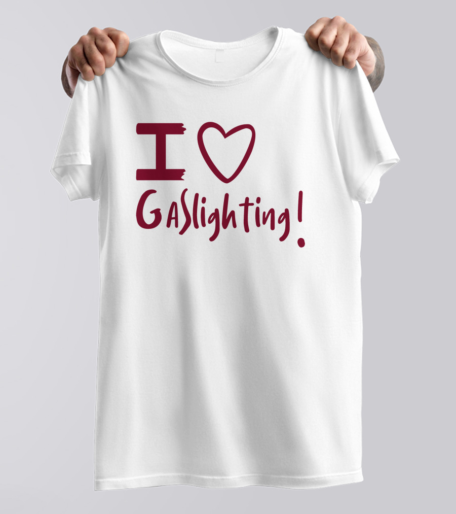 I Love Gaslighting T-Shirt