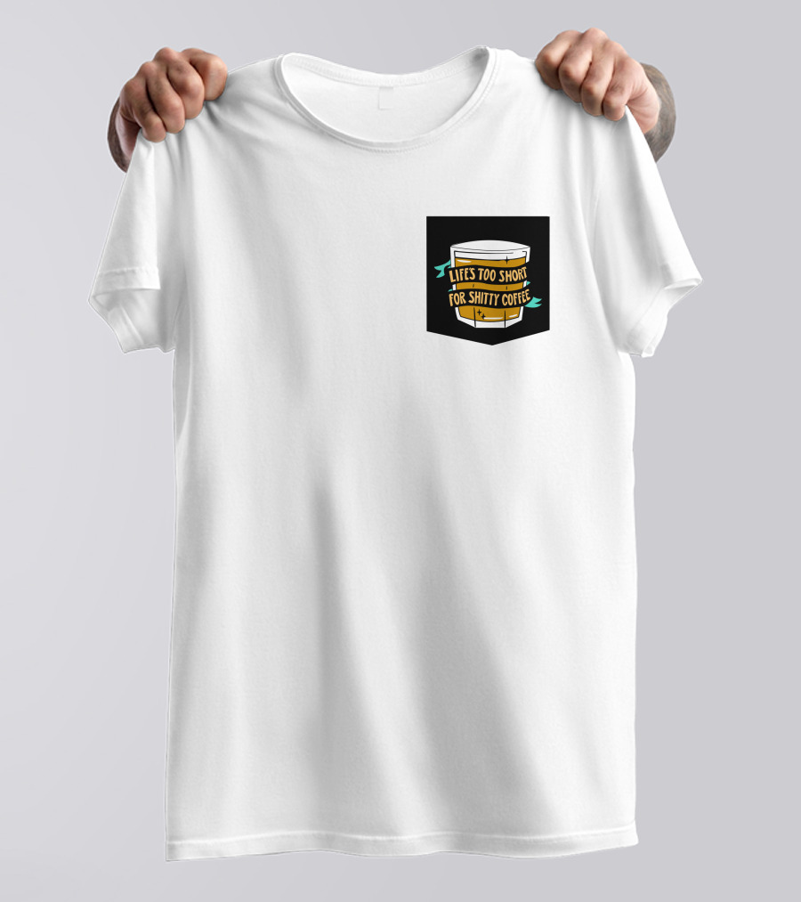 Lifes Too Short For Shitty Coffee Mug Banner T-Shirt