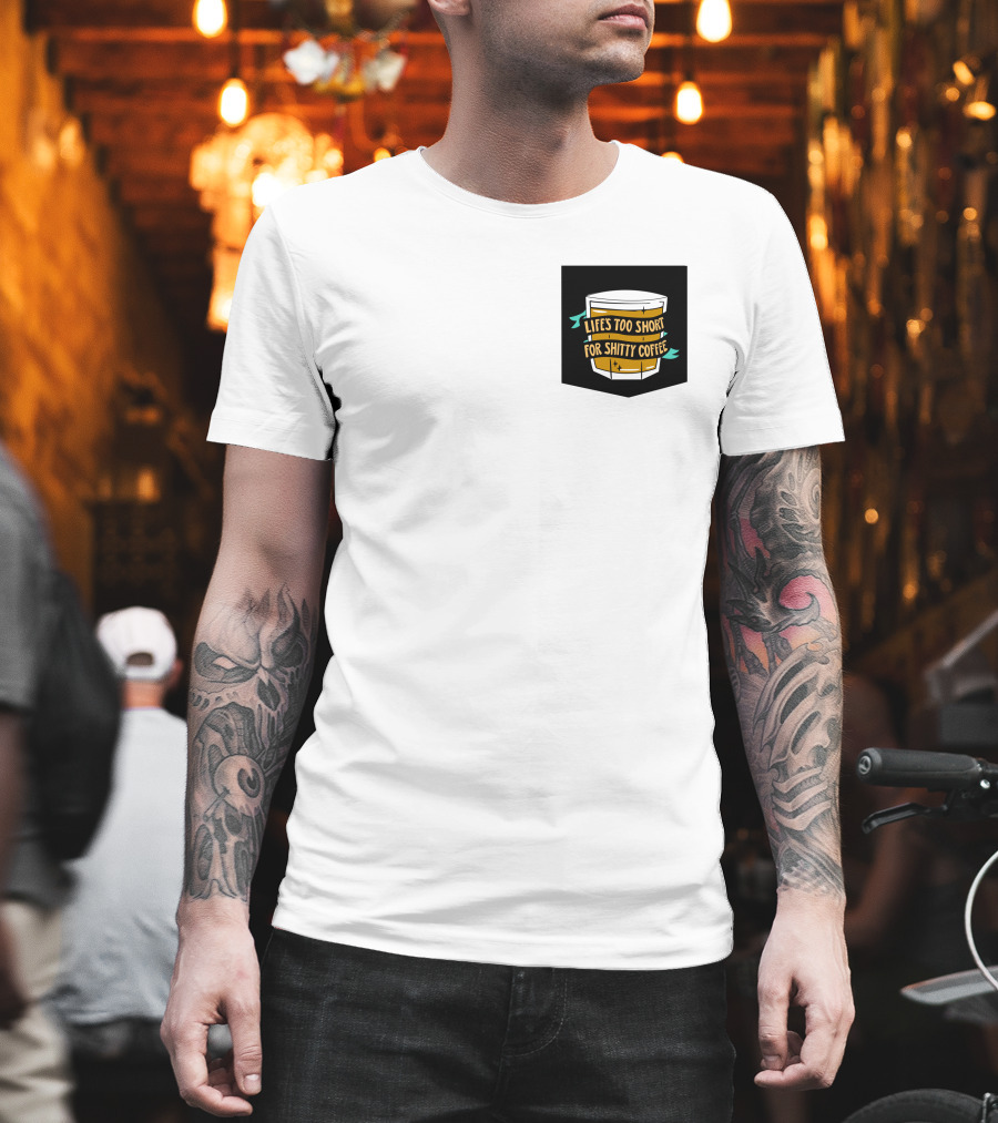 Lifes Too Short For Shitty Coffee Mug Banner T-Shirt