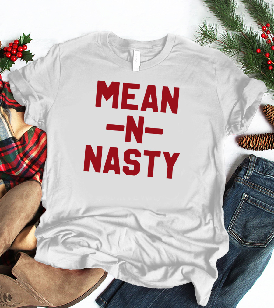 MEAN N NASTY T-Shirt