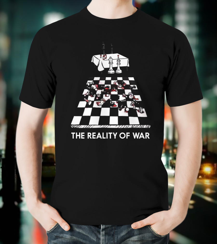 The Reality Of War Real Life Chess T-Shirt