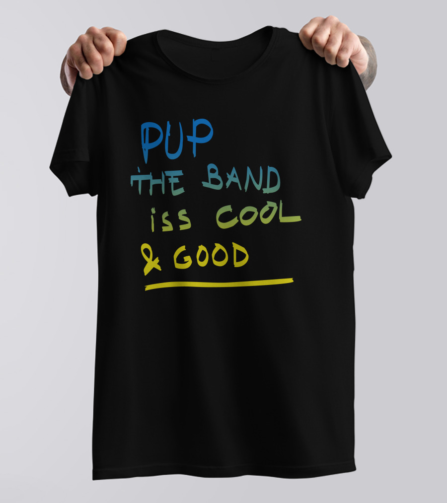 PUP The Band Iss Cool And Good T-Shirt