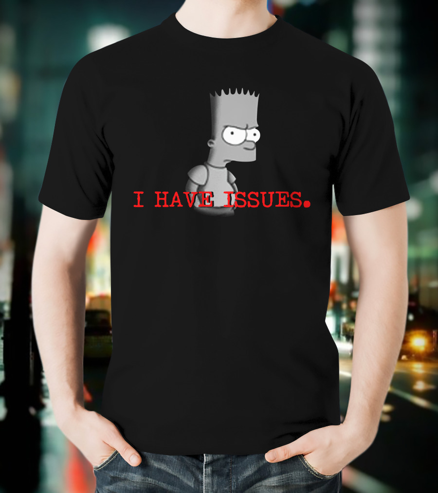 I HAVE ISSUES Bart Simpson T-Shirt