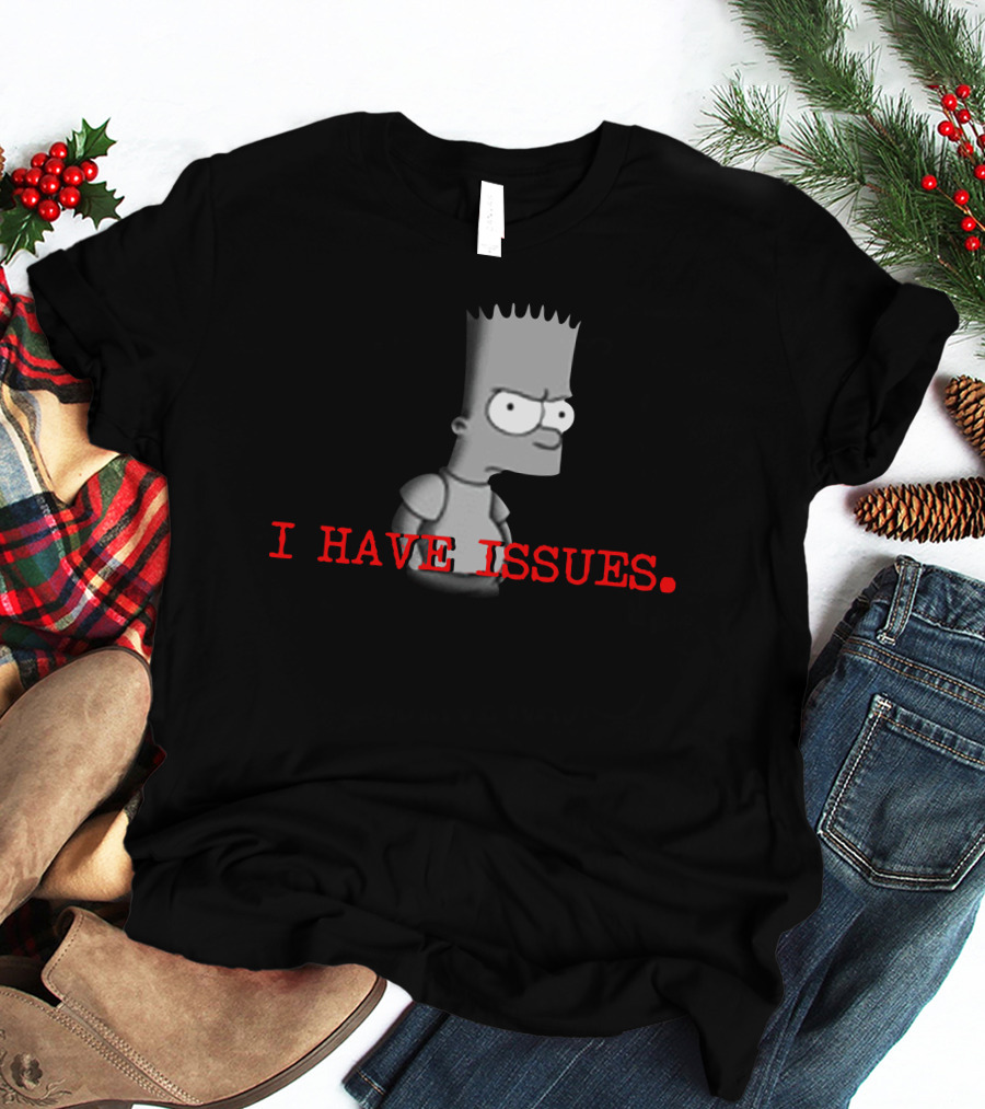 I HAVE ISSUES Bart Simpson T-Shirt