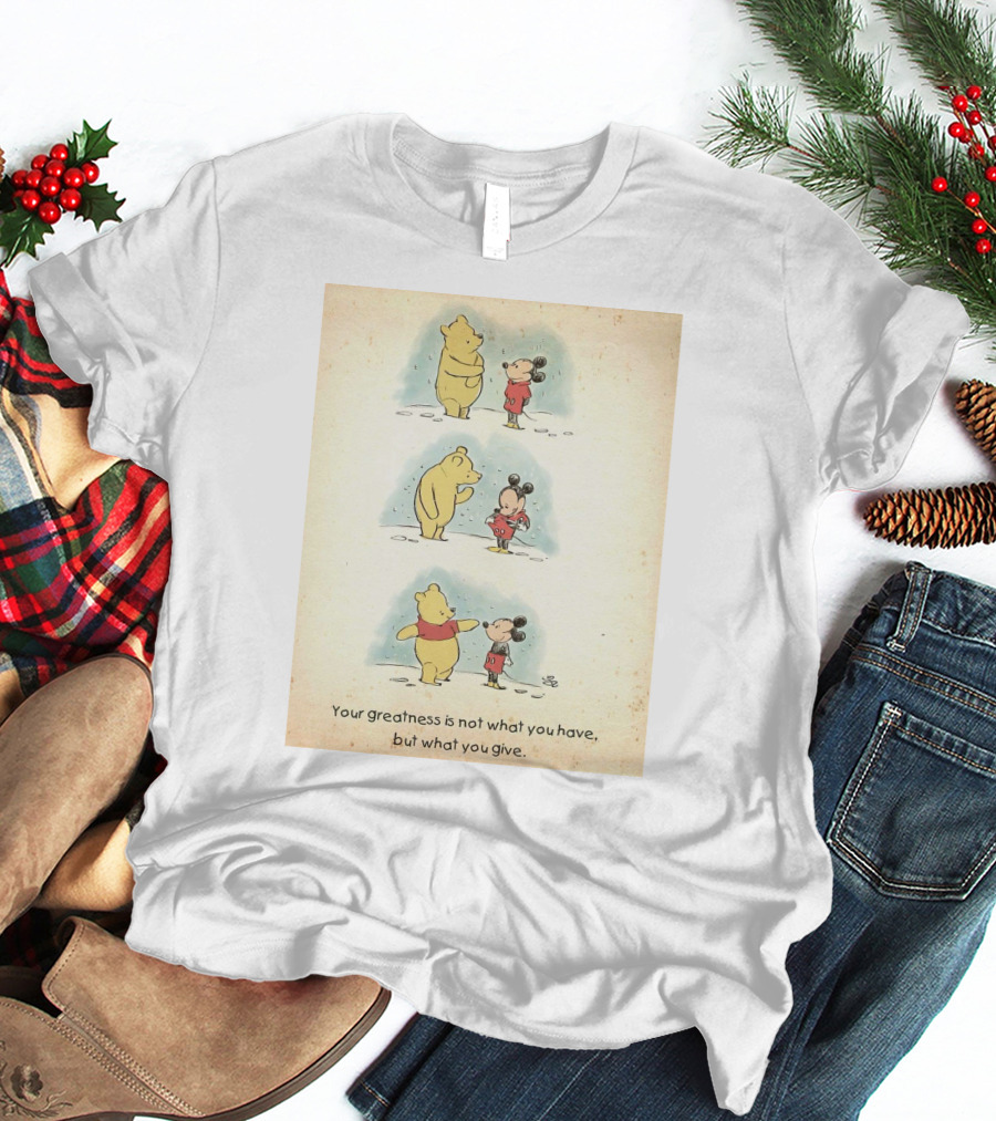 Your Greatness Is Not What You Have, But What You Give Featuring Cartoon Bear And Mouse In Red T-Shirt
