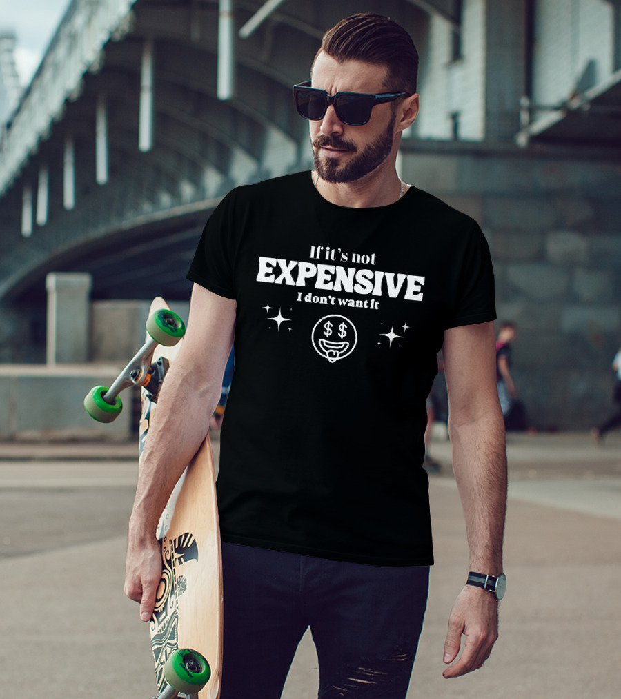 If It’s Not Expensive I Don’t Want It Dollar Eyes Face And Sparkles T-Shirt