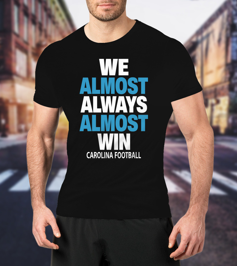 We Almost Always Almost Win Carolina Football T-Shirt