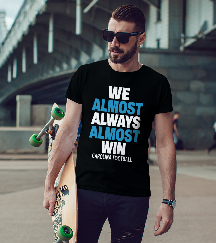 We Almost Always Almost Win Carolina Football T-Shirt