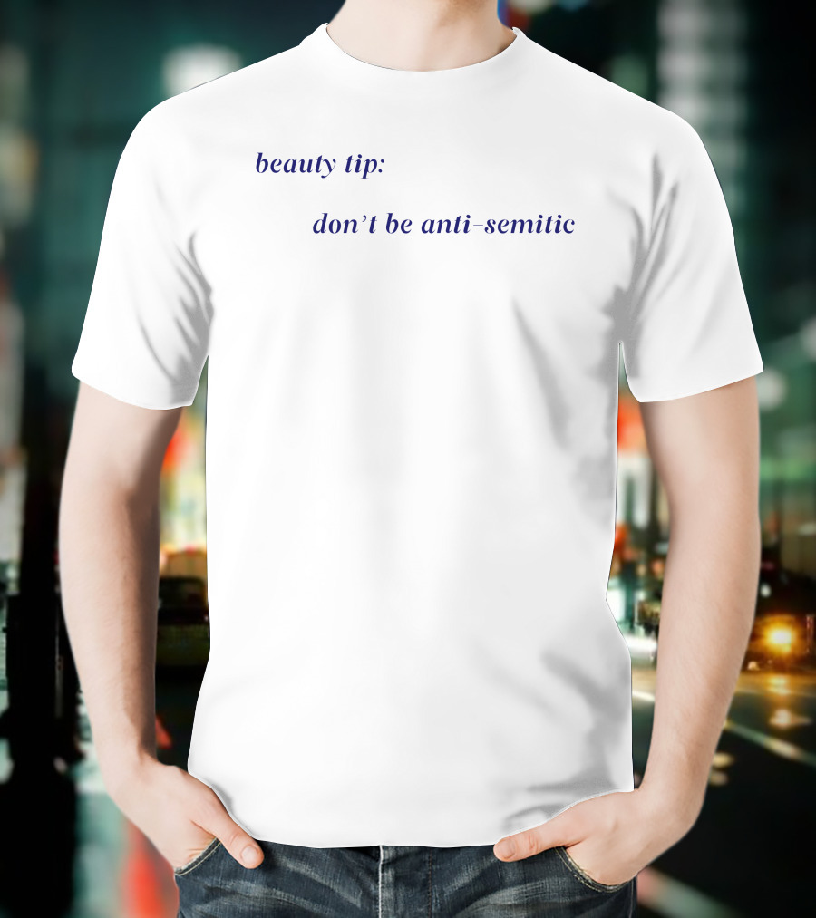 Beauty Tip Don't Be Anti Semitic T-Shirt